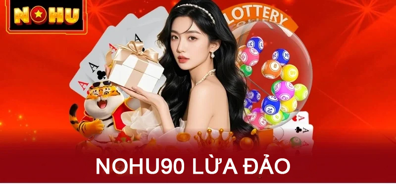 NOHU90 lừa đảo
